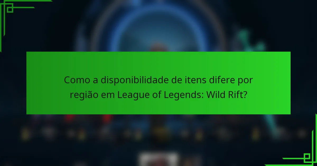Como a disponibilidade de itens difere por região em League of Legends: Wild Rift?