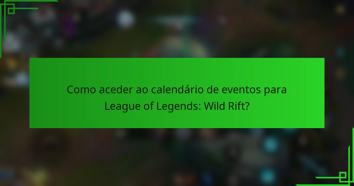 Como aceder ao calendário de eventos para League of Legends: Wild Rift?