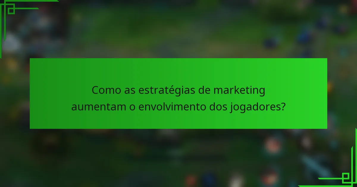 Como as estratégias de marketing aumentam o envolvimento dos jogadores?