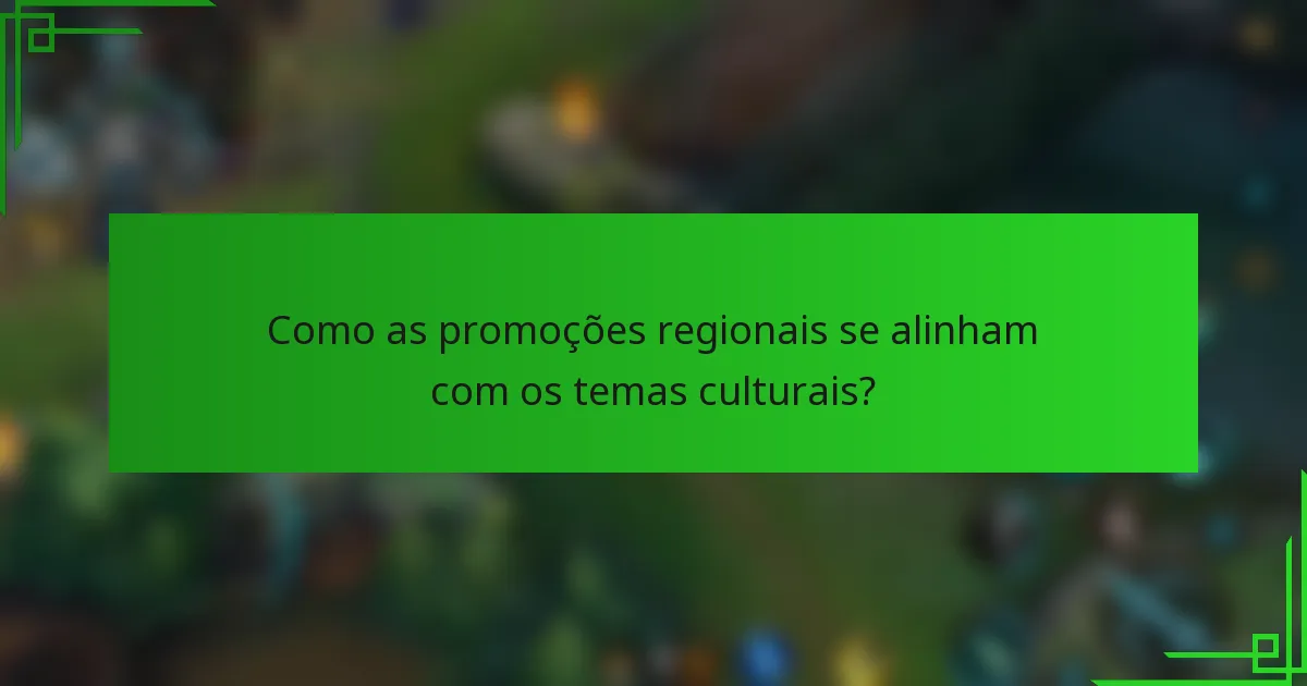 Como as promoções regionais se alinham com os temas culturais?