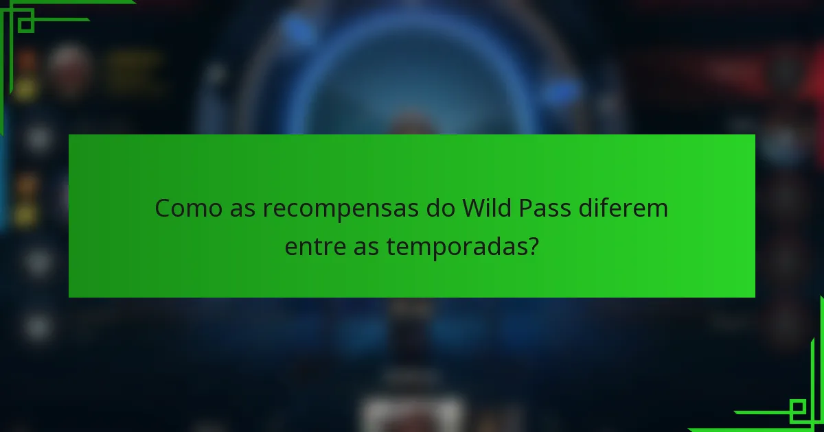 Como as recompensas do Wild Pass diferem entre as temporadas?