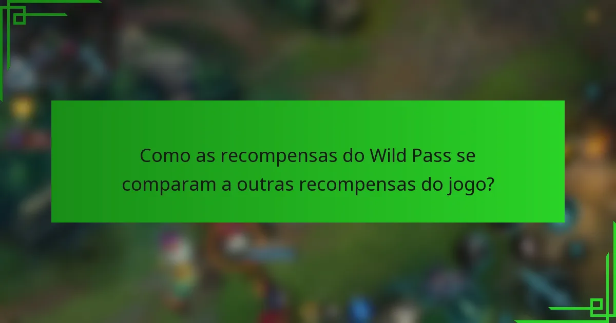Como as recompensas do Wild Pass se comparam a outras recompensas do jogo?