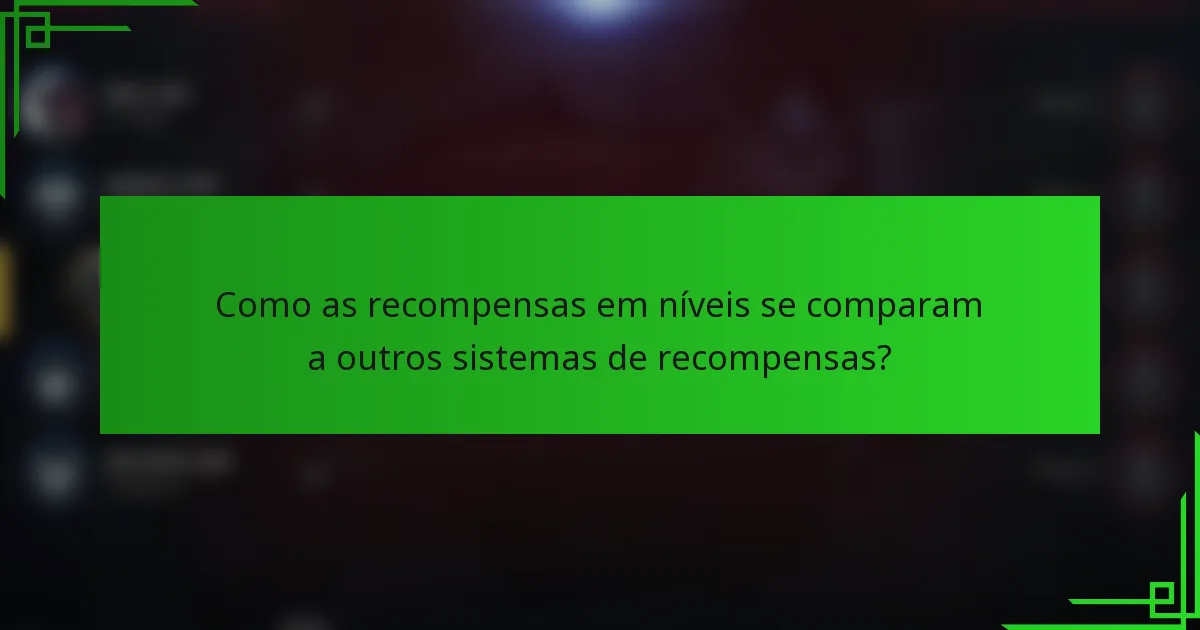 Como as recompensas em níveis se comparam a outros sistemas de recompensas?