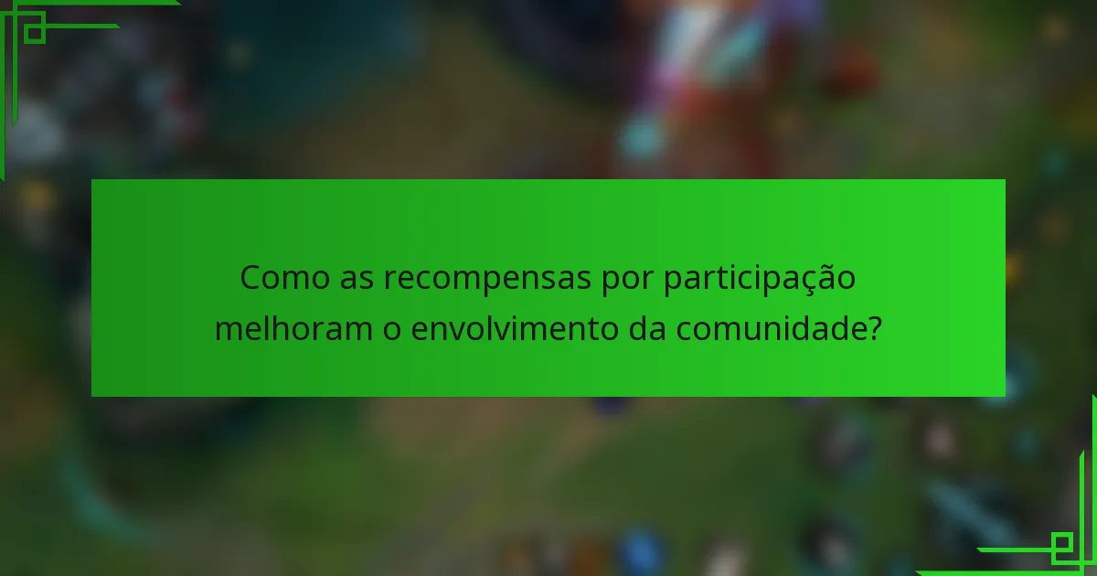 Como as recompensas por participação melhoram o envolvimento da comunidade?