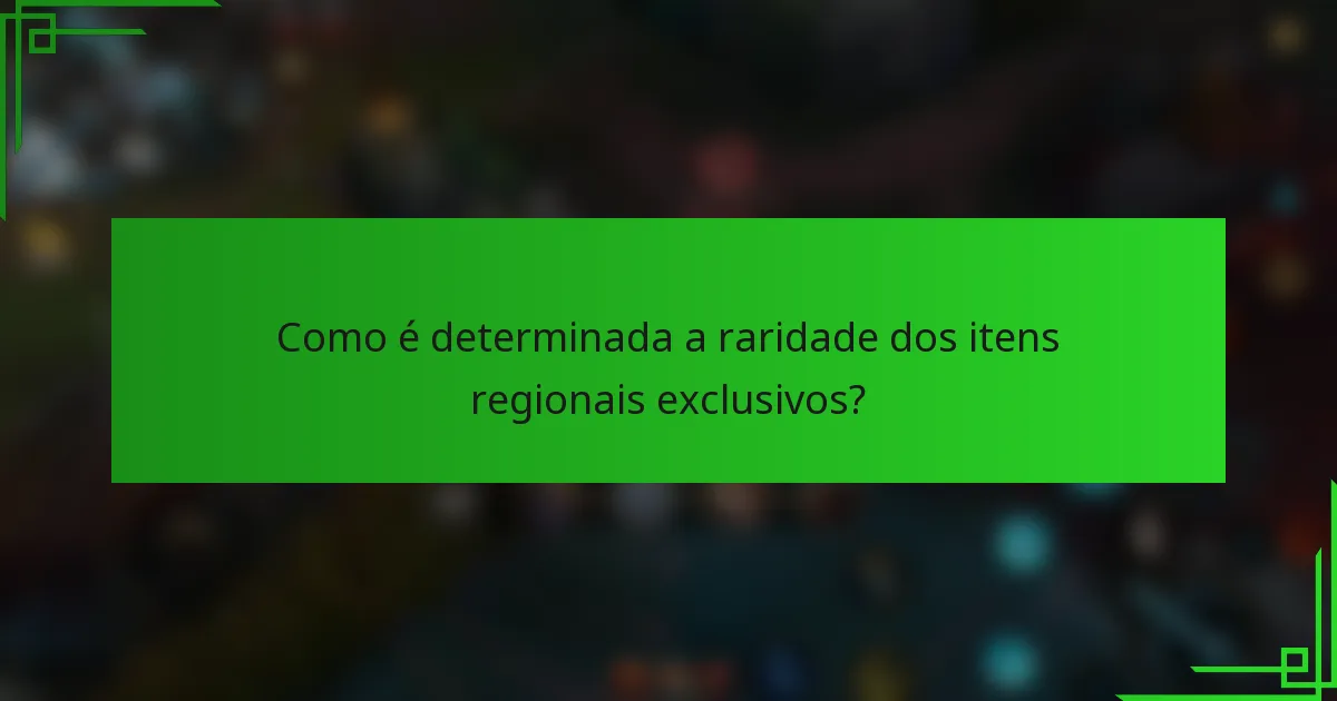 Como é determinada a raridade dos itens regionais exclusivos?