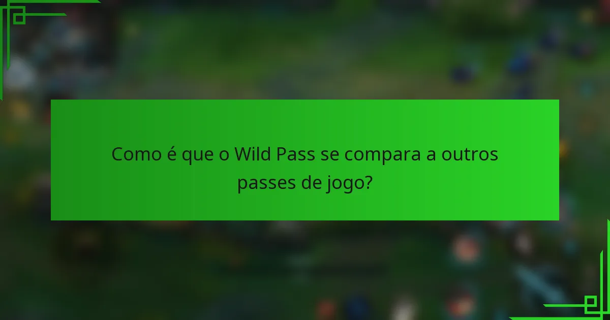 Como é que o Wild Pass se compara a outros passes de jogo?