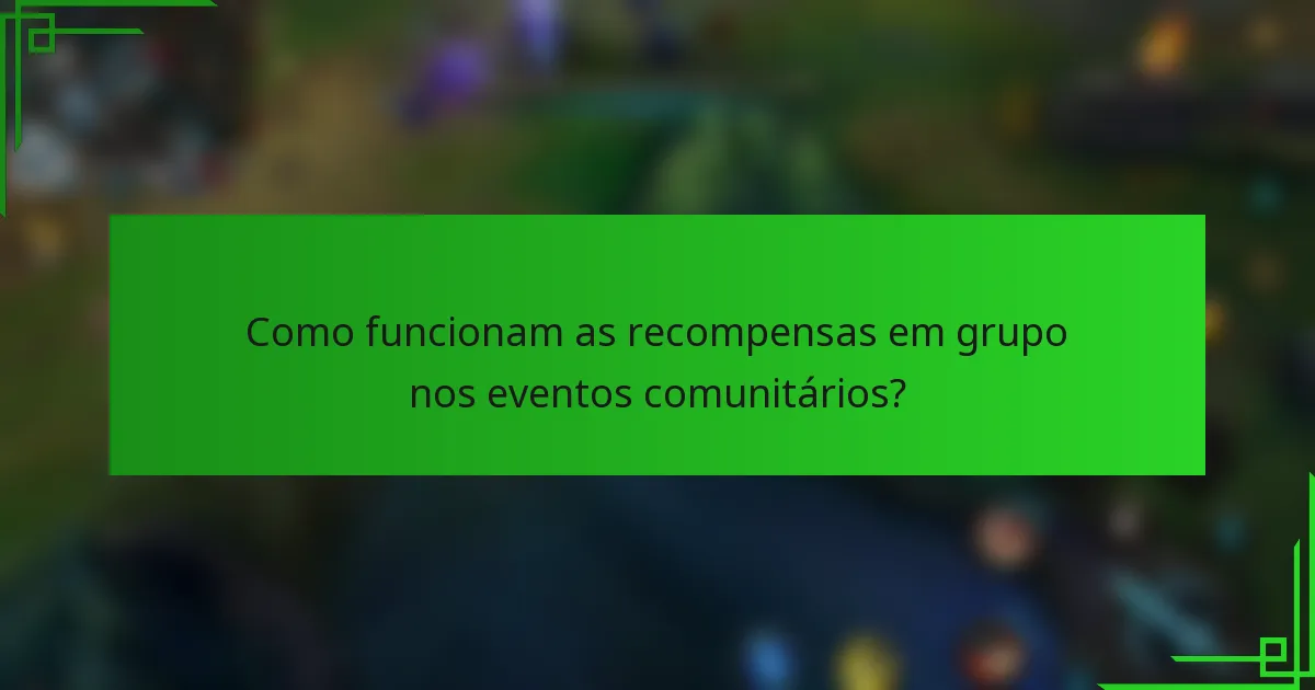 Como funcionam as recompensas em grupo nos eventos comunitários?