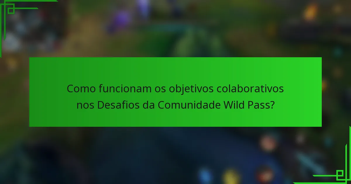 Como funcionam os objetivos colaborativos nos Desafios da Comunidade Wild Pass?