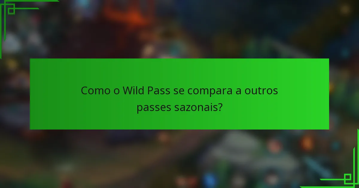 Como o Wild Pass se compara a outros passes sazonais?