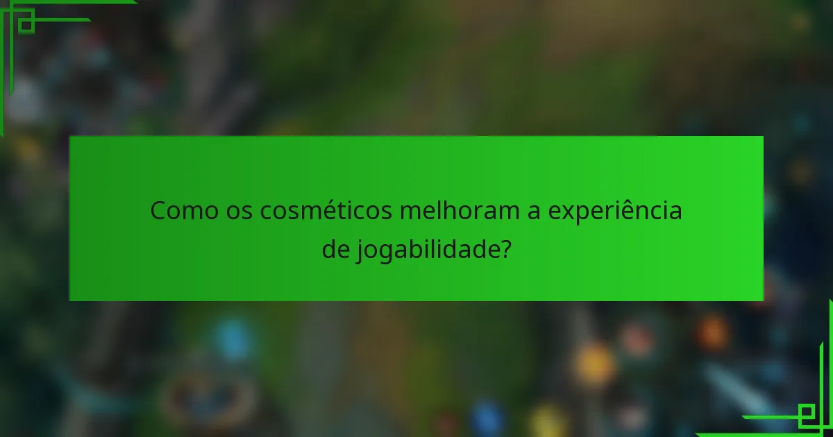Como os cosméticos melhoram a experiência de jogabilidade?