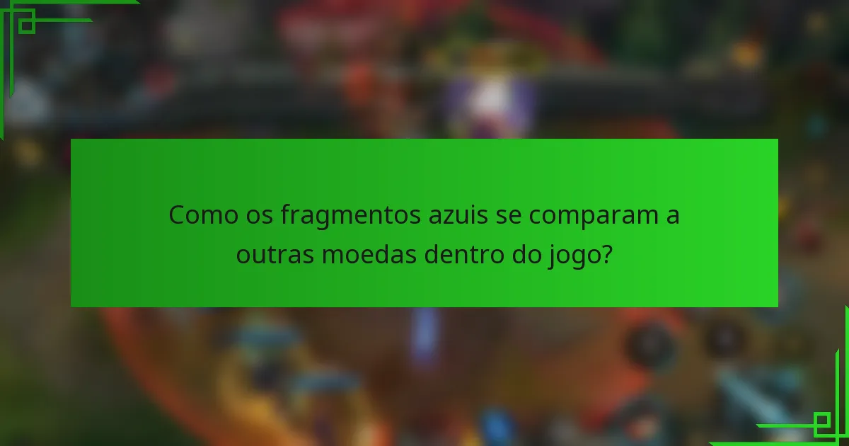 Como os fragmentos azuis se comparam a outras moedas dentro do jogo?