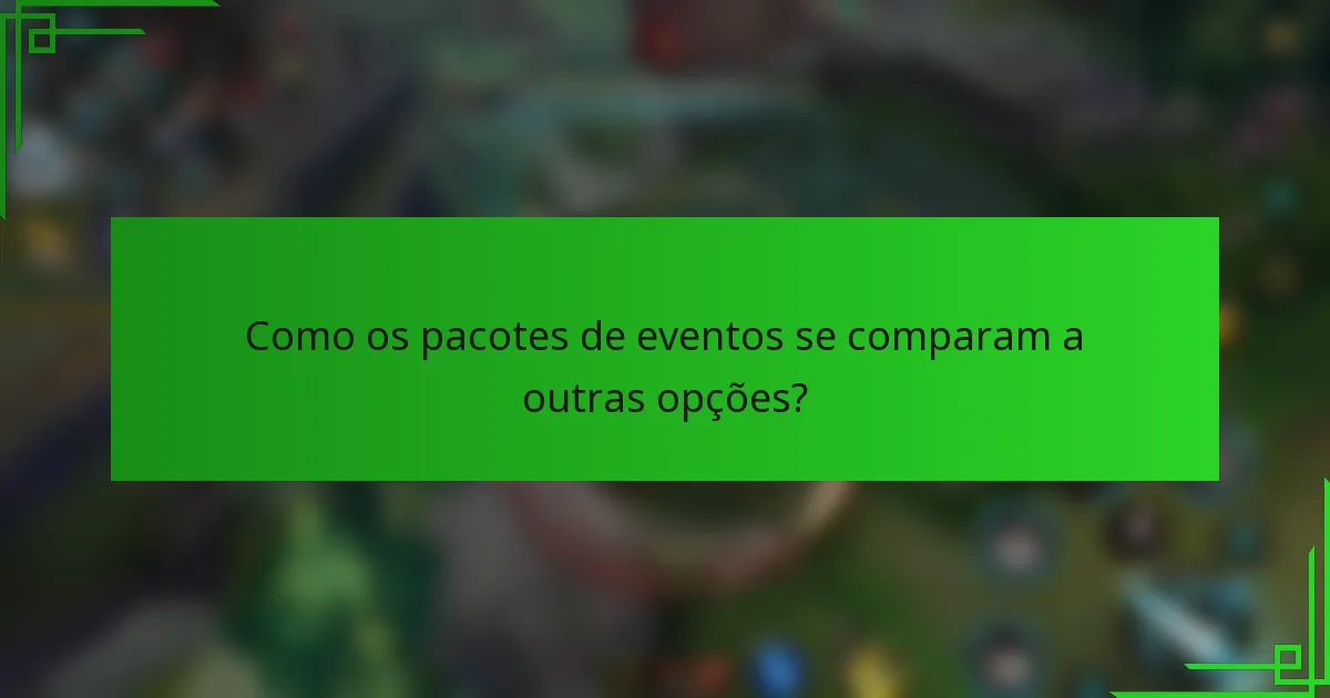 Como os pacotes de eventos se comparam a outras opções?