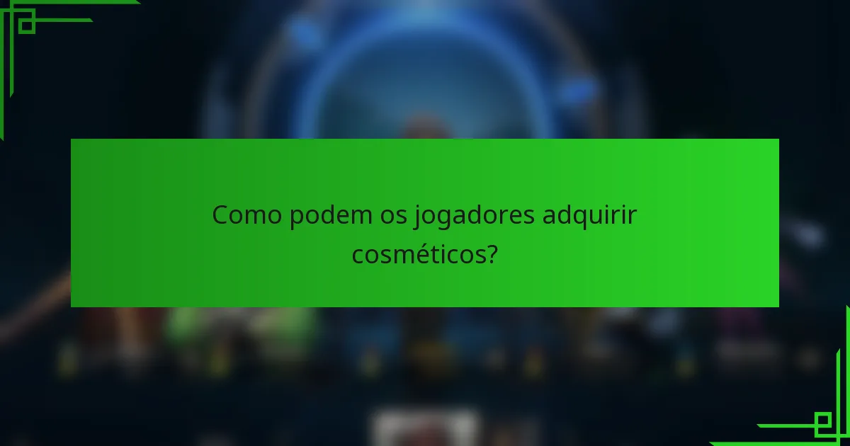 Como podem os jogadores adquirir cosméticos?
