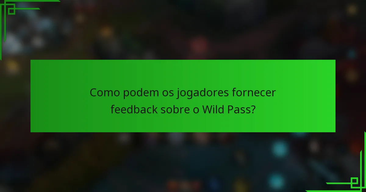 Como podem os jogadores fornecer feedback sobre o Wild Pass?