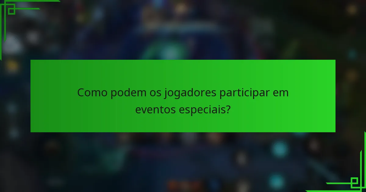Como podem os jogadores participar em eventos especiais?