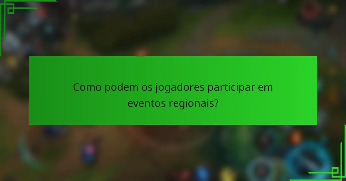 Como podem os jogadores participar em eventos regionais?