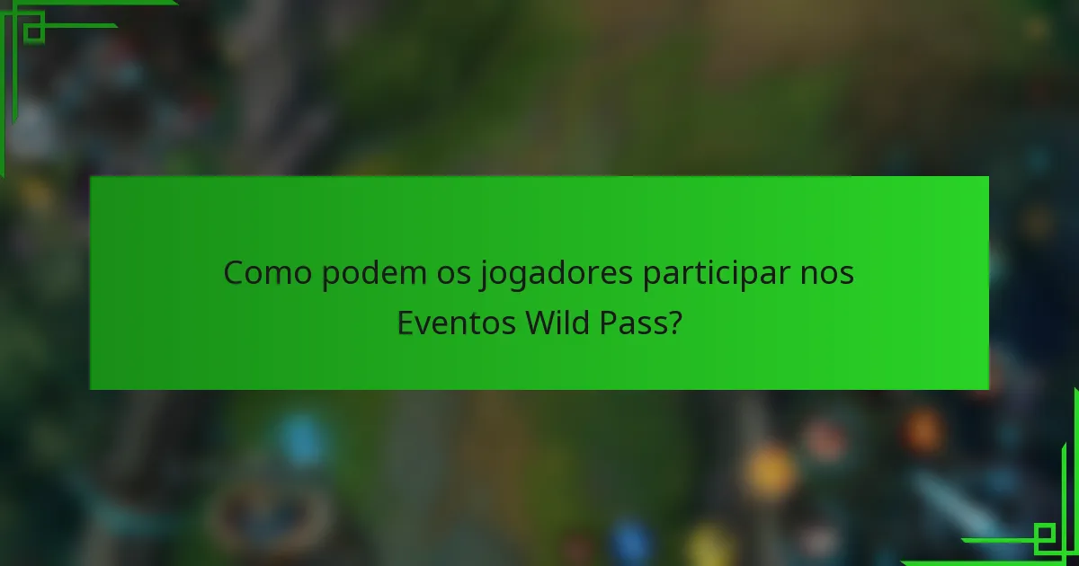 Como podem os jogadores participar nos Eventos Wild Pass?