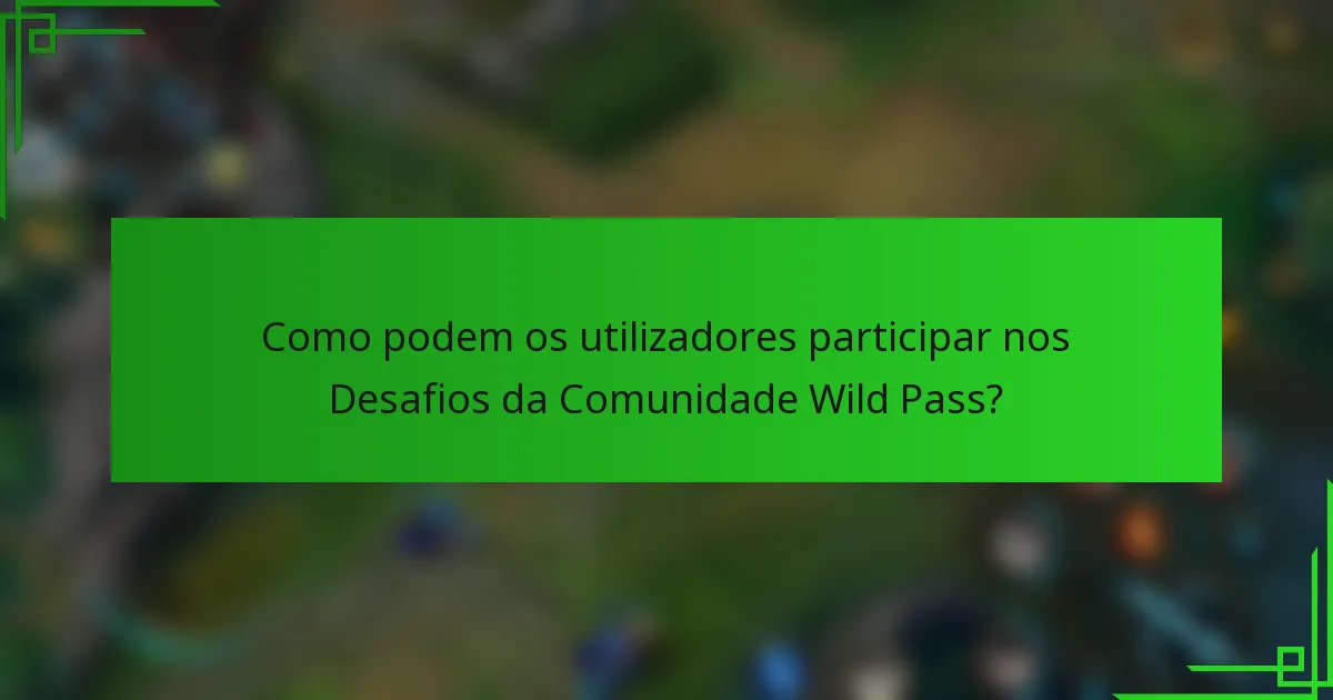 Como podem os utilizadores participar nos Desafios da Comunidade Wild Pass?