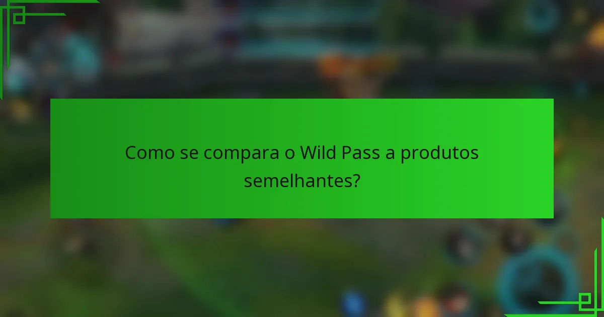 Como se compara o Wild Pass a produtos semelhantes?