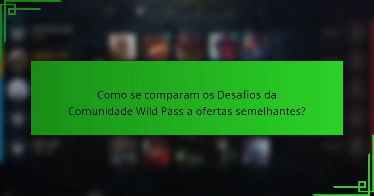 Como se comparam os Desafios da Comunidade Wild Pass a ofertas semelhantes?