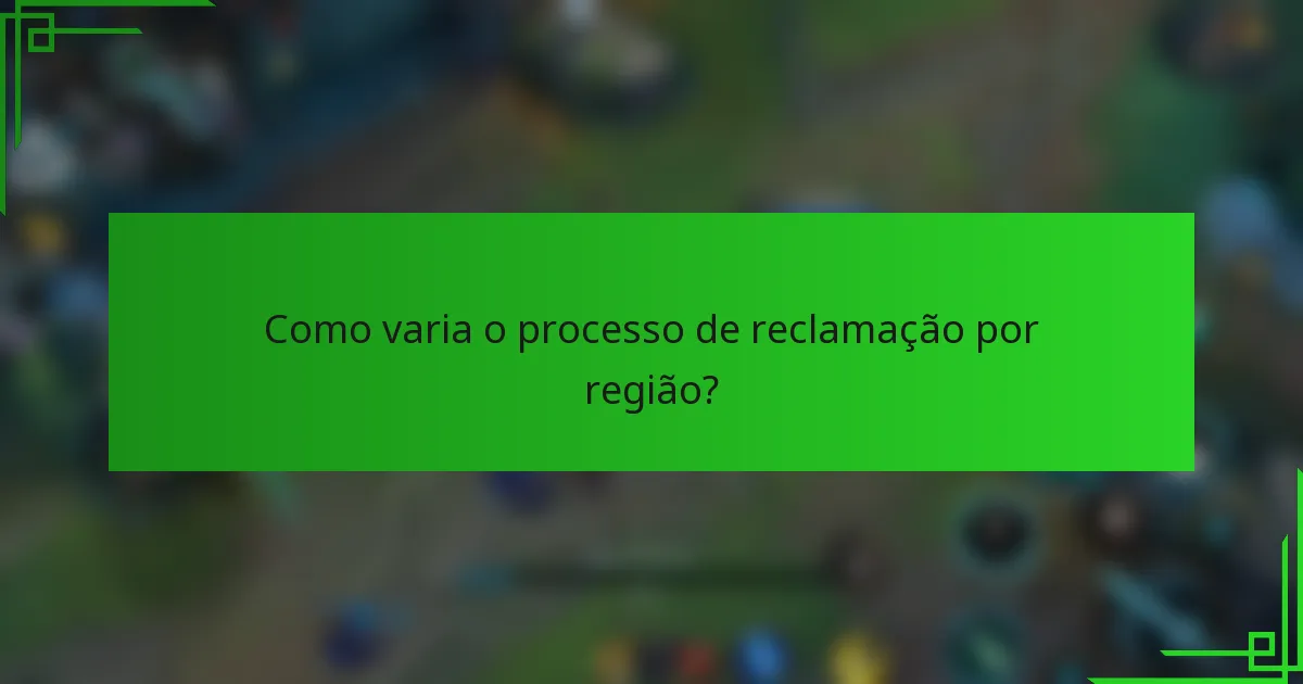 Como varia o processo de reclamação por região?