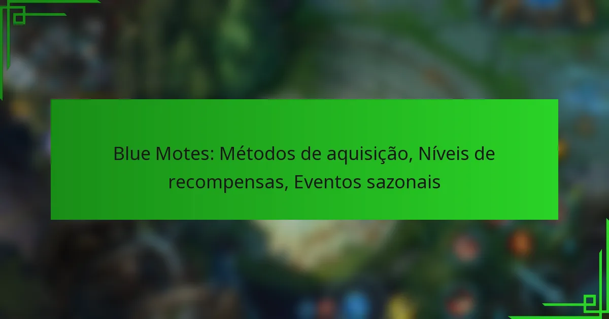 Blue Motes: Métodos de aquisição, Níveis de recompensas, Eventos sazonais