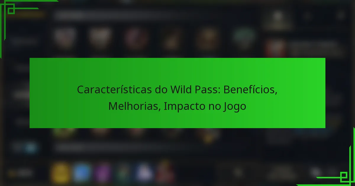 Características do Wild Pass: Benefícios, Melhorias, Impacto no Jogo