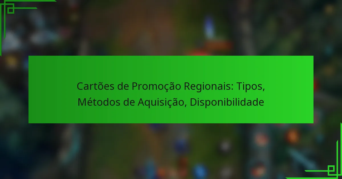 Cartões de Promoção Regionais: Tipos, Métodos de Aquisição, Disponibilidade