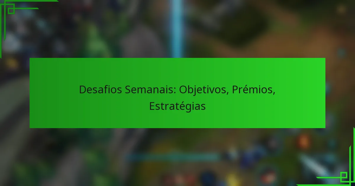 Desafios Semanais: Objetivos, Prémios, Estratégias