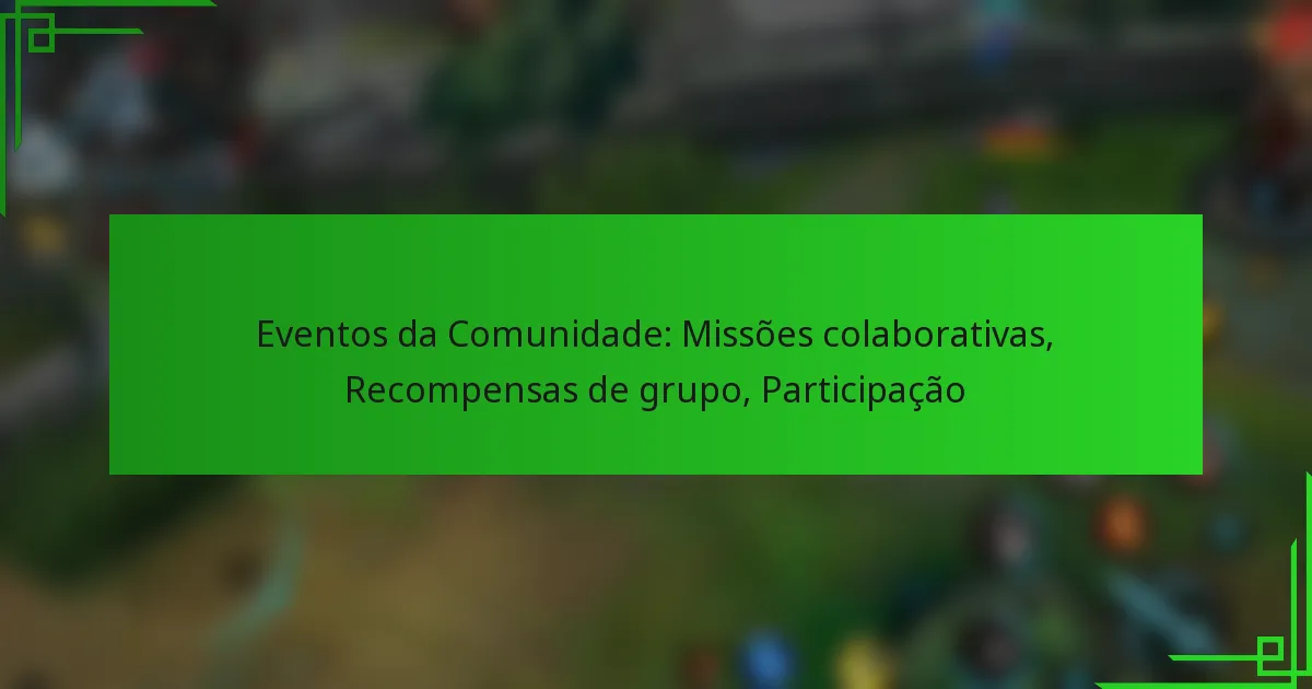 Eventos da Comunidade: Missões colaborativas, Recompensas de grupo, Participação