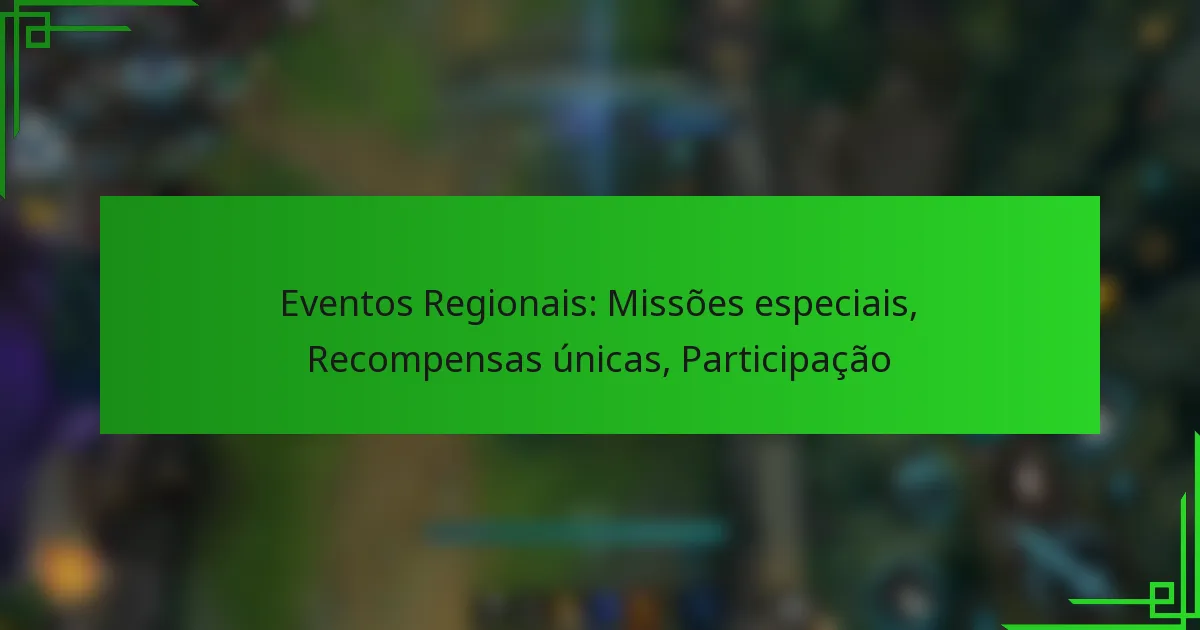 Eventos Regionais: Missões especiais, Recompensas únicas, Participação