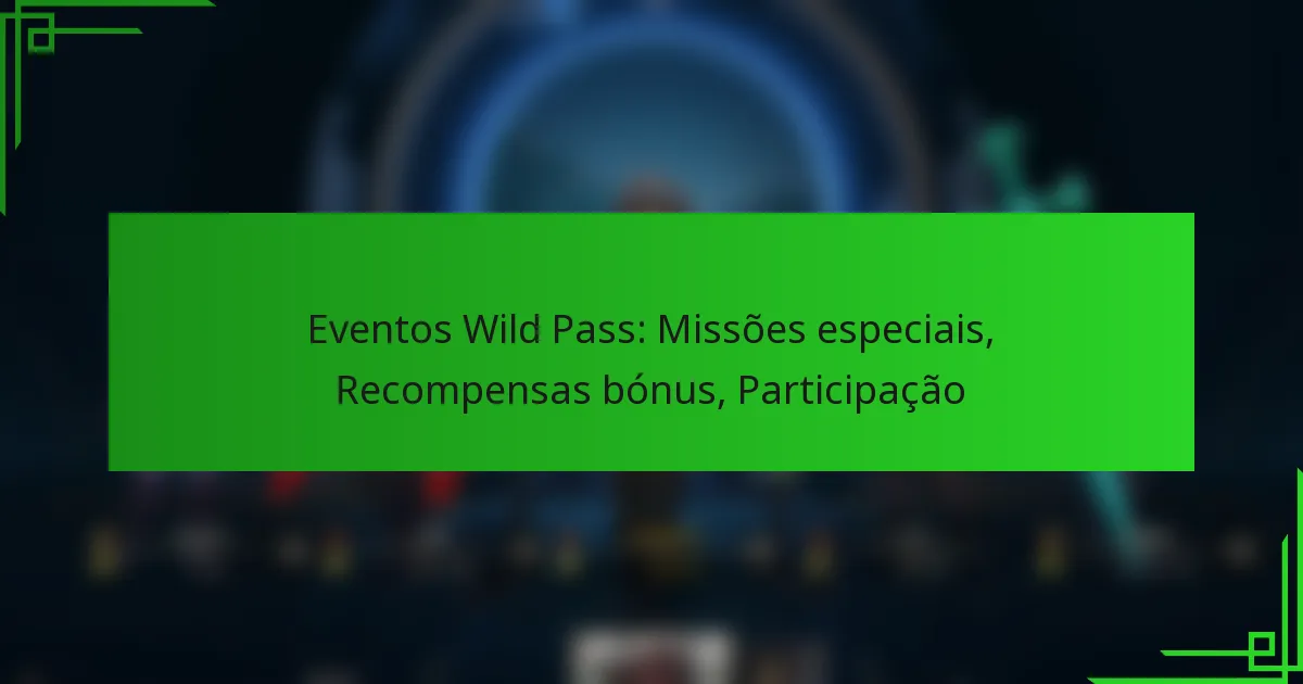 Eventos Wild Pass: Missões especiais, Recompensas bónus, Participação