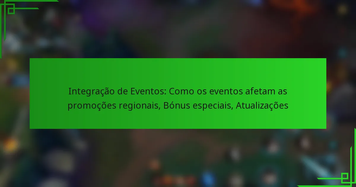 Integração de Eventos: Como os eventos afetam as promoções regionais, Bónus especiais, Atualizações