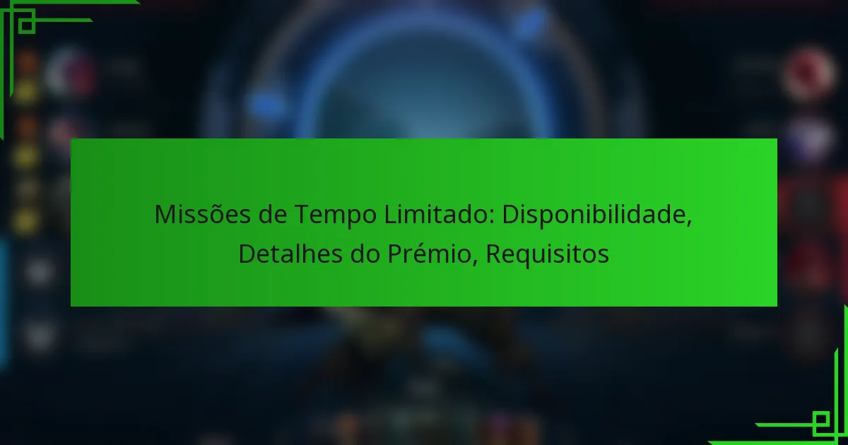 Missões de Tempo Limitado: Disponibilidade, Detalhes do Prémio, Requisitos