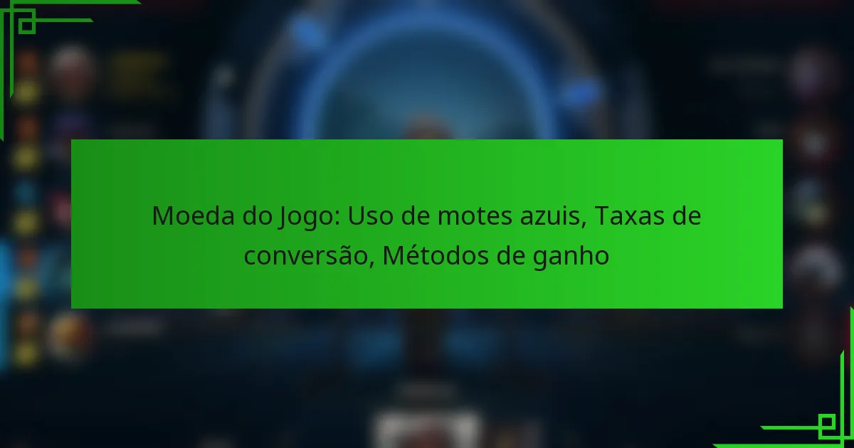 Moeda do Jogo: Uso de motes azuis, Taxas de conversão, Métodos de ganho