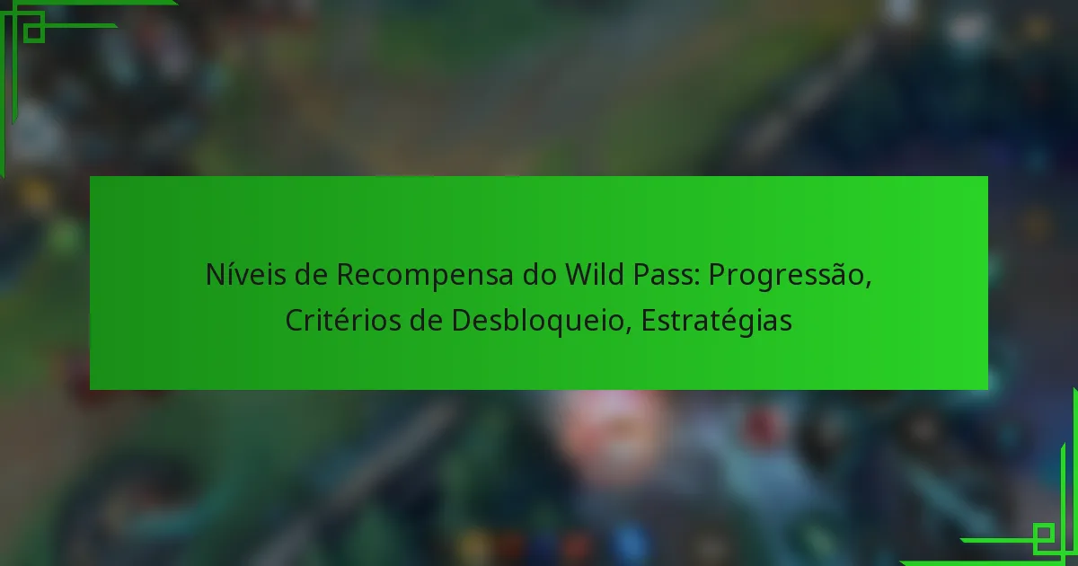 Níveis de Recompensa do Wild Pass: Progressão, Critérios de Desbloqueio, Estratégias
