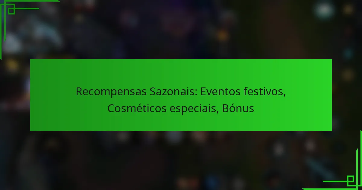 Recompensas Sazonais: Eventos festivos, Cosméticos especiais, Bónus