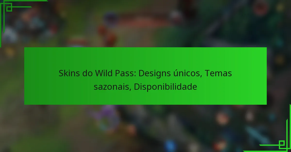 Skins do Wild Pass: Designs únicos, Temas sazonais, Disponibilidade
