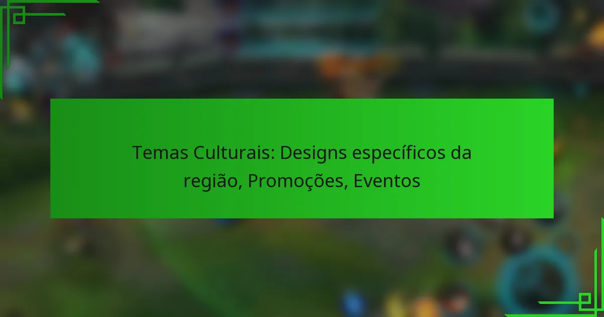 Temas Culturais: Designs específicos da região, Promoções, Eventos