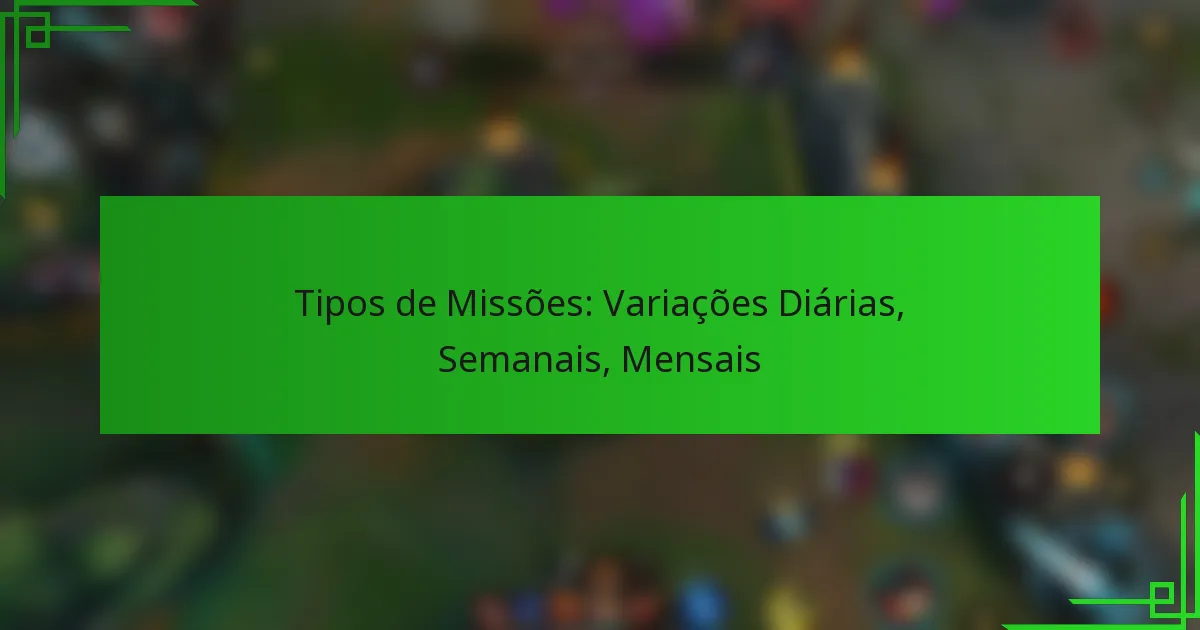 Tipos de Missões: Variações Diárias, Semanais, Mensais
