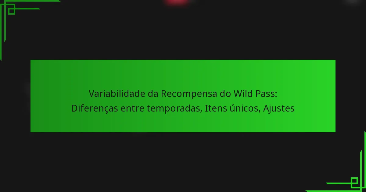 Variabilidade da Recompensa do Wild Pass: Diferenças entre temporadas, Itens únicos, Ajustes