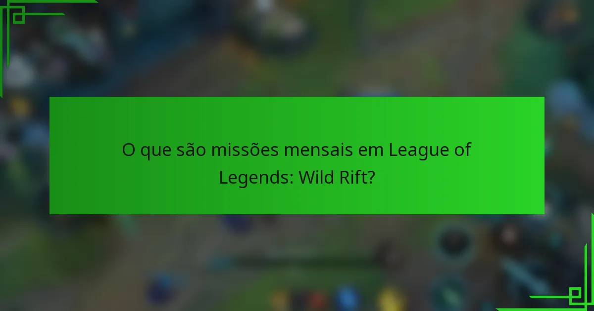 O que são missões mensais em League of Legends: Wild Rift?