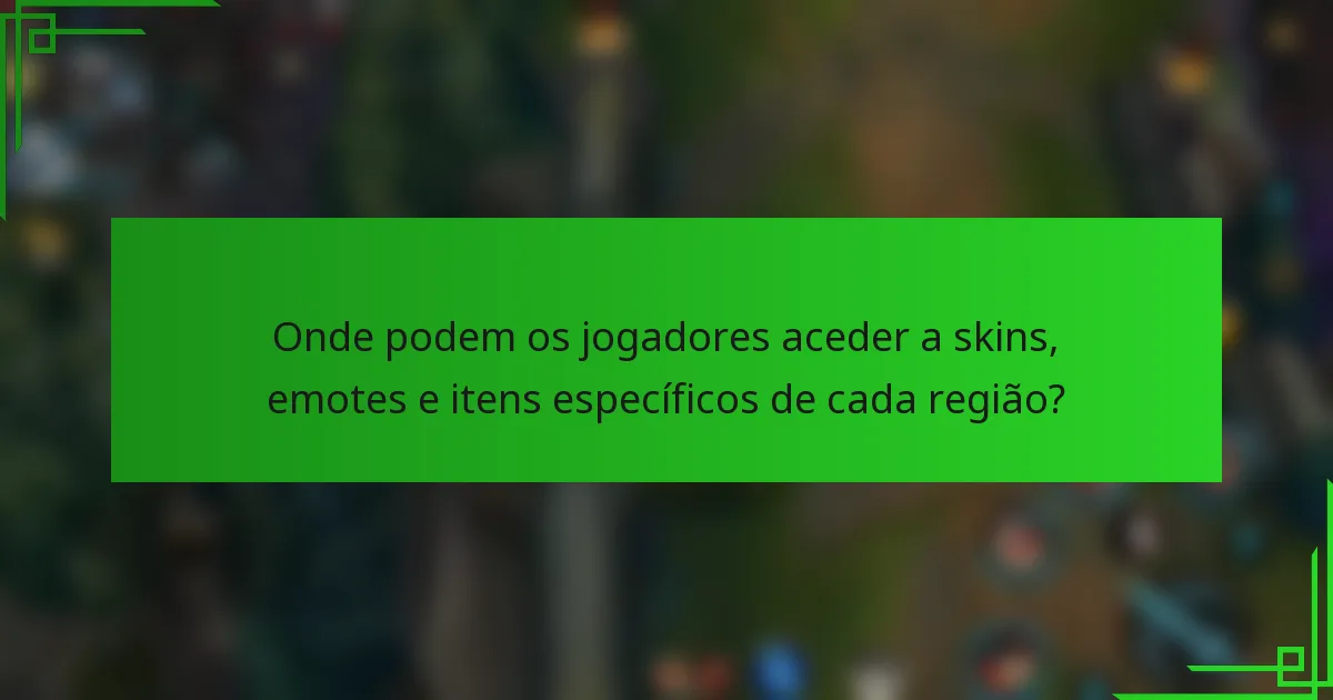 Onde podem os jogadores aceder a skins, emotes e itens específicos de cada região?
