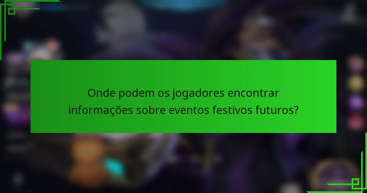 Onde podem os jogadores encontrar informações sobre eventos festivos futuros?