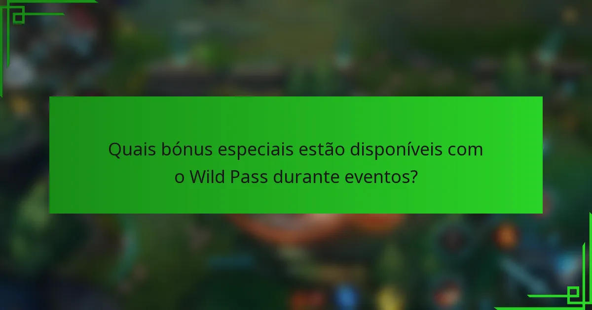 Quais bónus especiais estão disponíveis com o Wild Pass durante eventos?