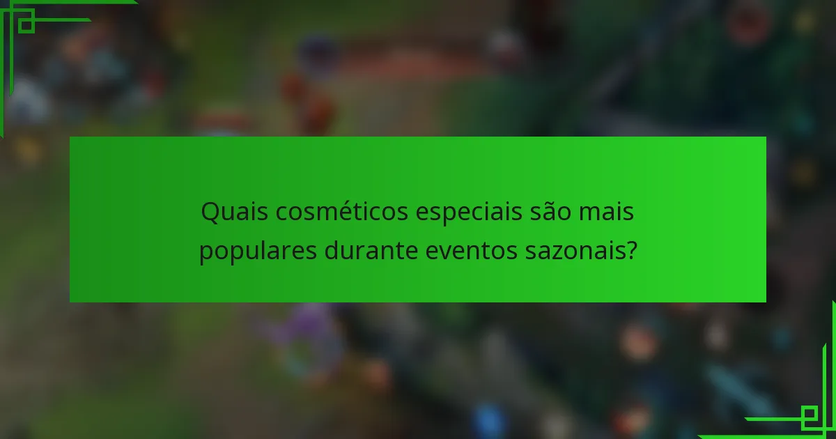 Quais cosméticos especiais são mais populares durante eventos sazonais?