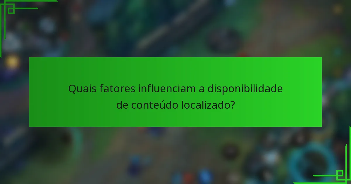 Quais fatores influenciam a disponibilidade de conteúdo localizado?