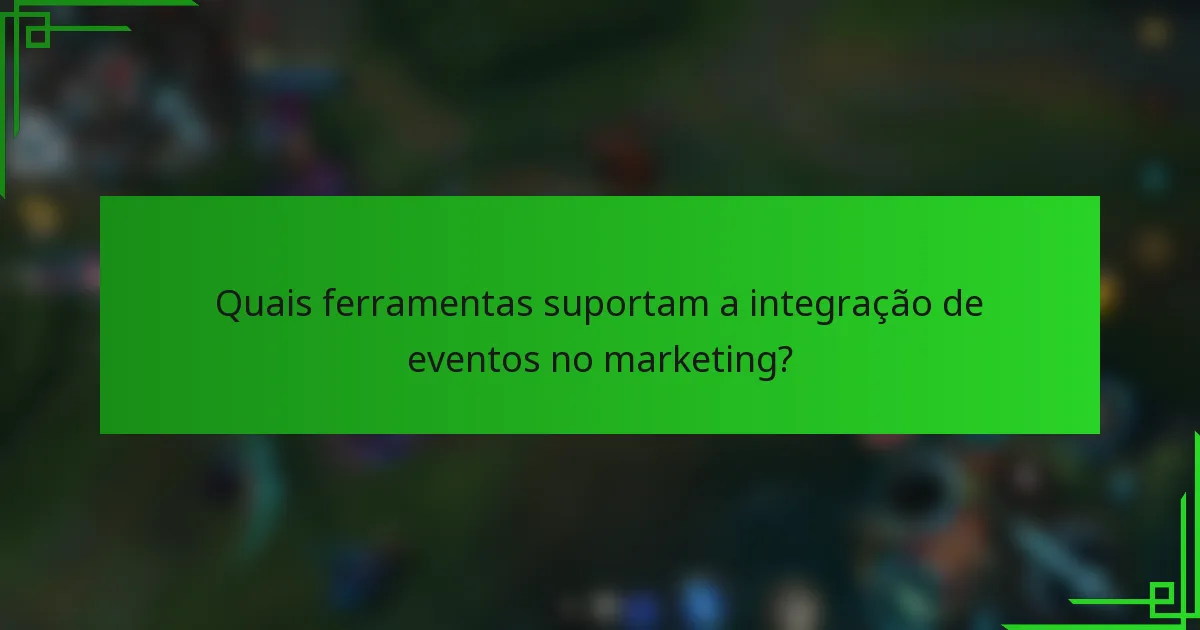 Quais ferramentas suportam a integração de eventos no marketing?