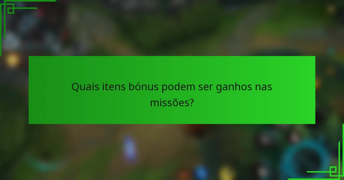 Quais itens bónus podem ser ganhos nas missões?