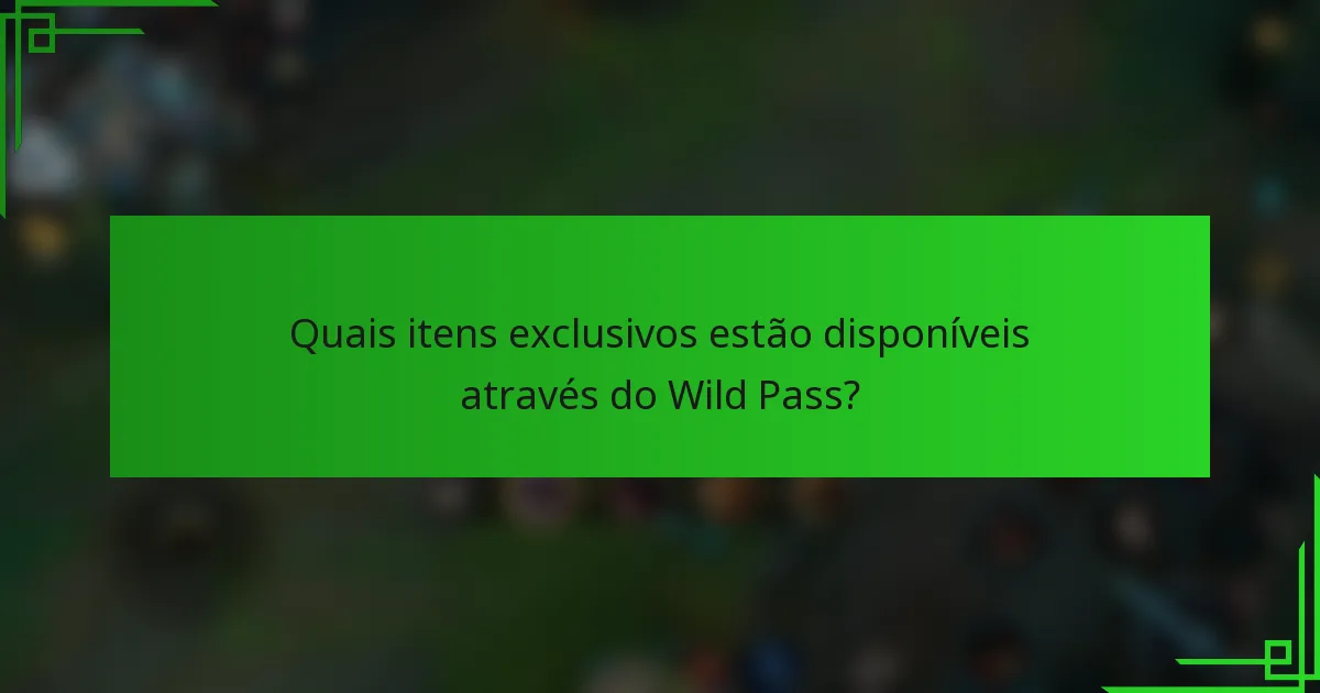 Quais itens exclusivos estão disponíveis através do Wild Pass?